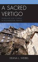 A Sacred Vertigo : Pilgrimage and Tourism in Rocamadour, France